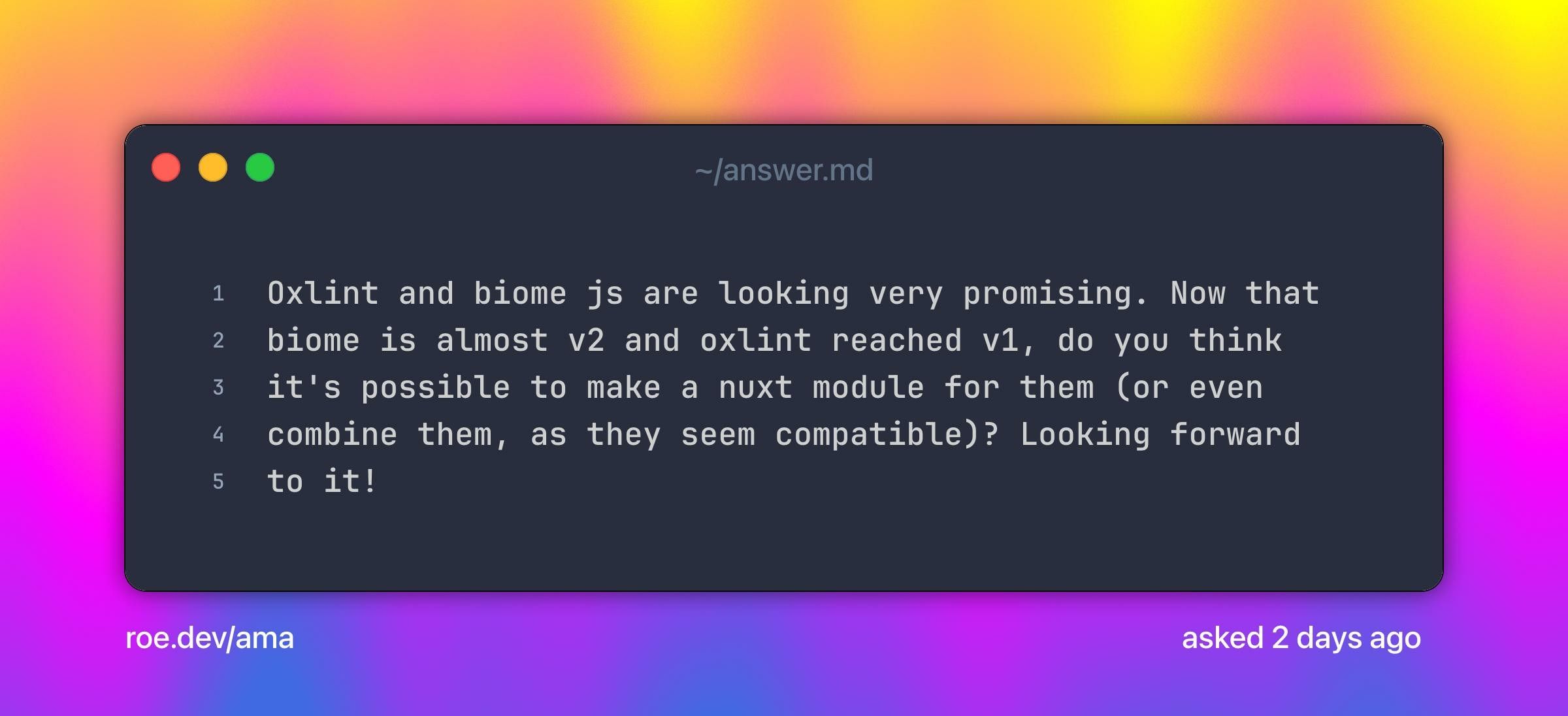 Oxlint and biome js are looking very promising.
Now that biome is almost v2 and oxlint reached v1, do you think it's possible to make a nuxt module for them (or even combine them, as they seem compatible)?

Looking forward to it!