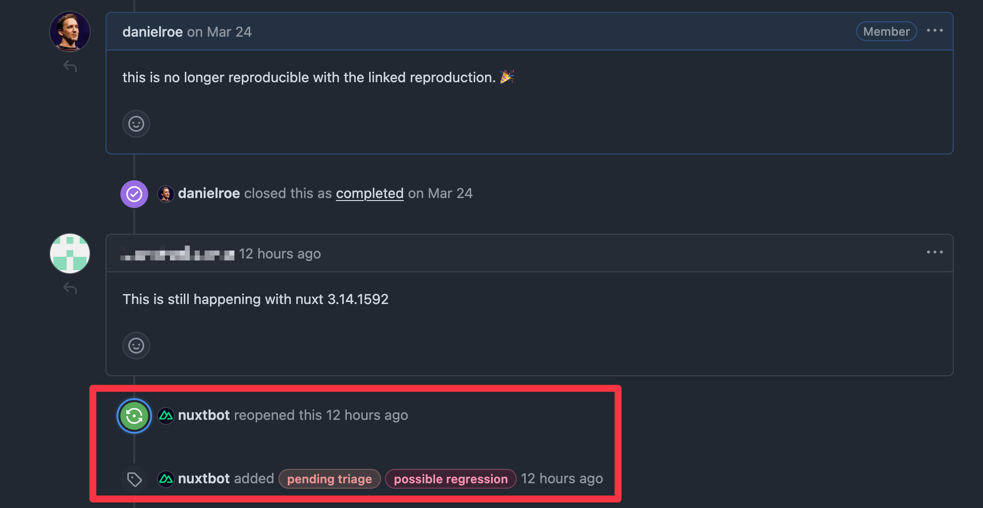 A screenshot of a GitHub issue page with the following comments/activity: danielroe comments on March 24 'this is no longer reproducible with the linked reproduction. 🎉'. danielroe closed this as completed on March 24. <obscured username> comments 12 hours ago 'This is still happening with nuxt 3.14.1592'. nuxtbot reopened this 12 hours ago. nuxtbot added 'pending triage', 'possible regression' labels.
