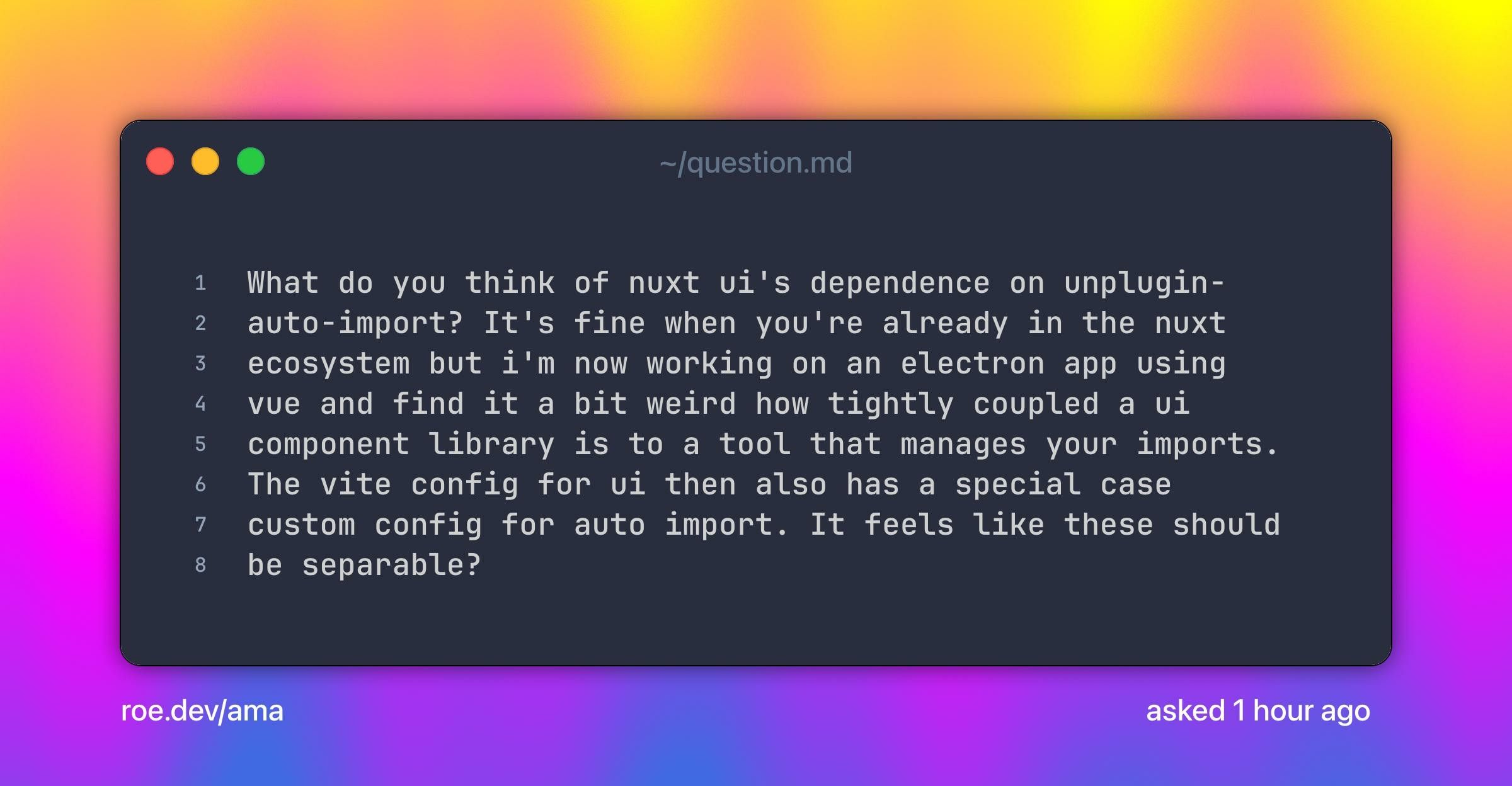 What do you think of nuxt ui's dependence on unplugin-auto-import? It's fine when you're already in the nuxt ecosystem but i'm now working on an electron app using vue and find it a bit weird how tightly coupled a ui component library is to a tool that manages your imports. The vite config for ui then also has a special case custom config for auto import. It feels like these should be separable?