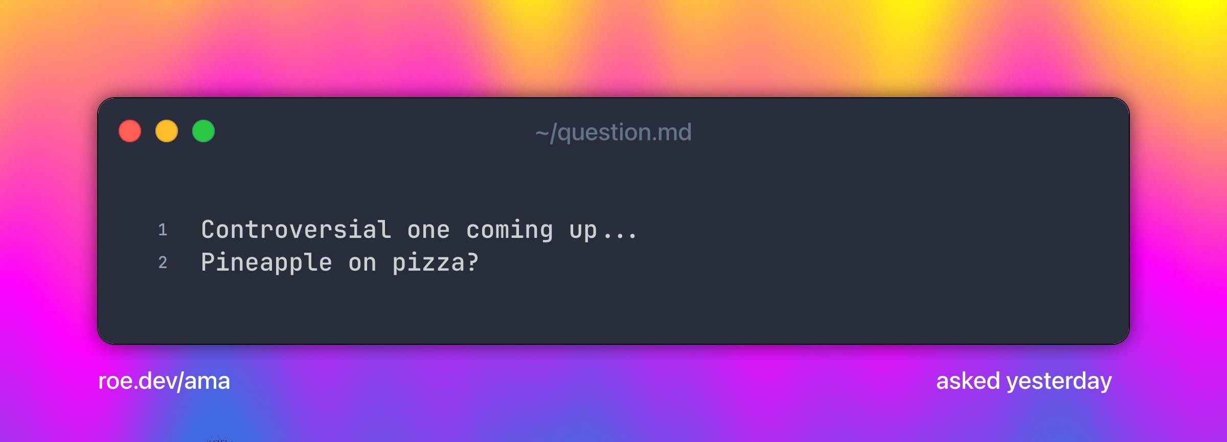 Controversial one coming up...
Pineapple on pizza?