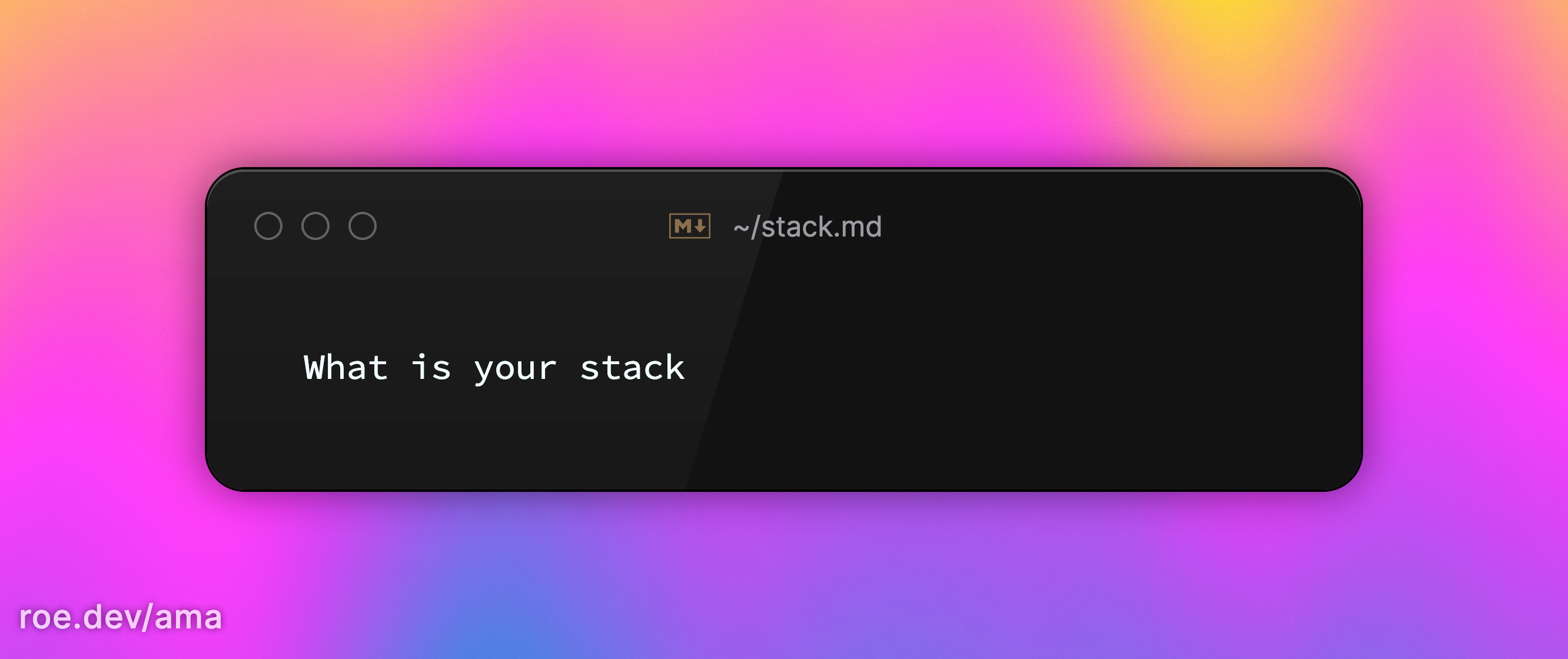 What is your stack 