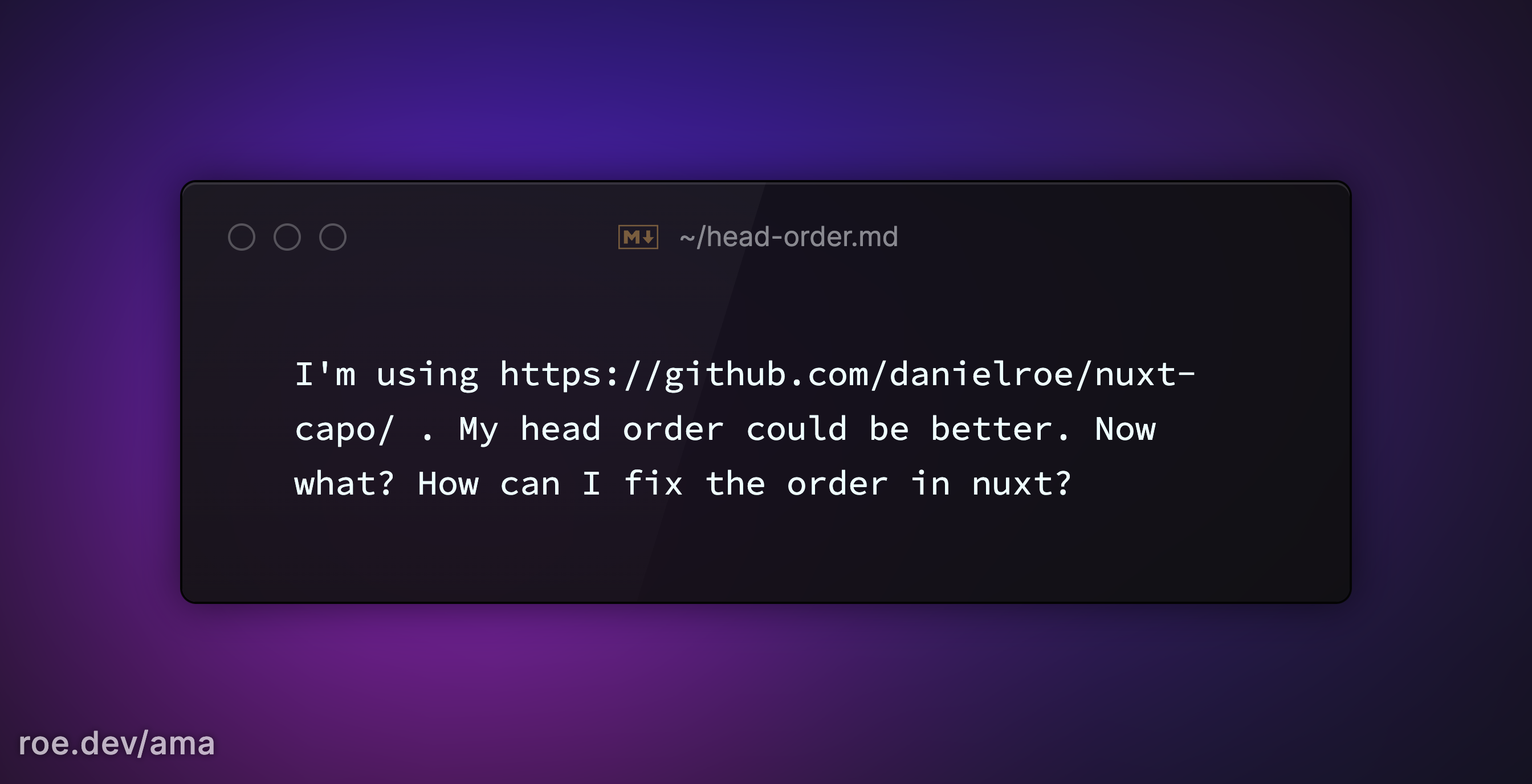 I'm using https://github.com/danielroe/nuxt-capo/ . My head order could be better. Now what? How can I fix the order in nuxt?