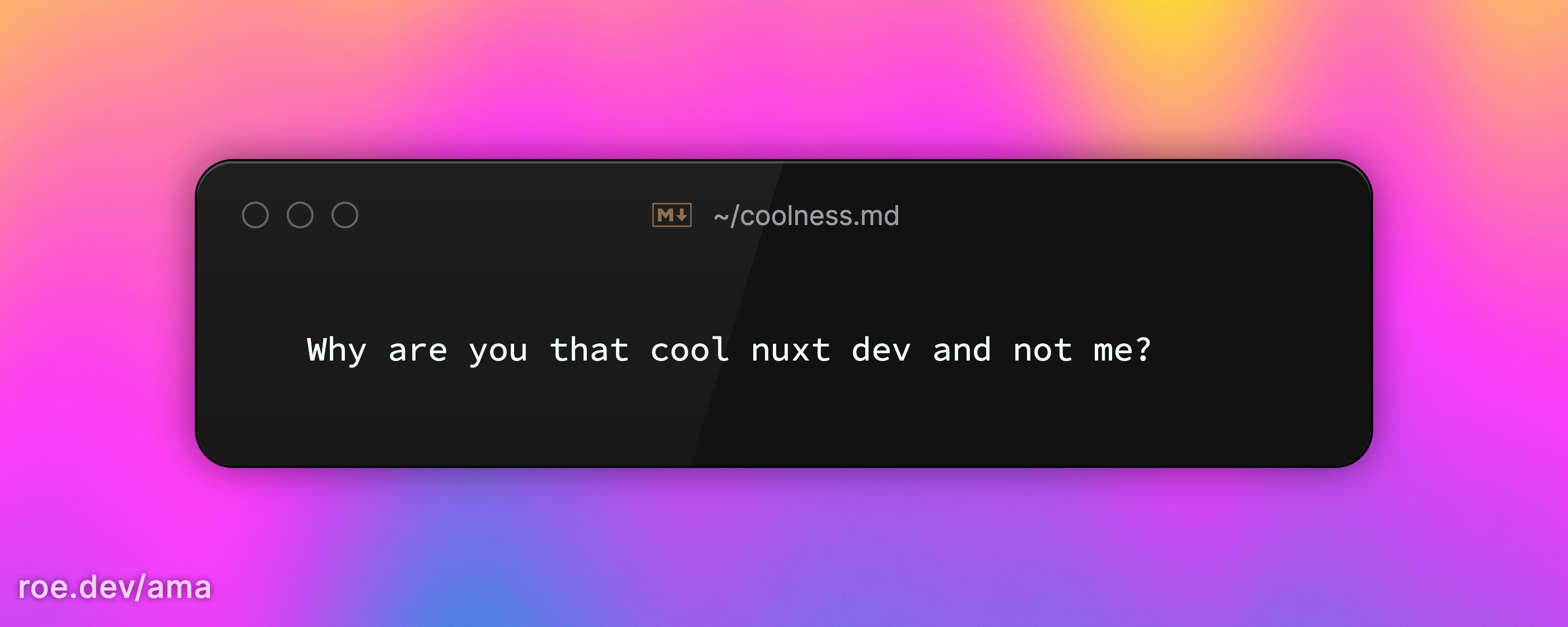 Why are you that cool nuxt dev and not me? 