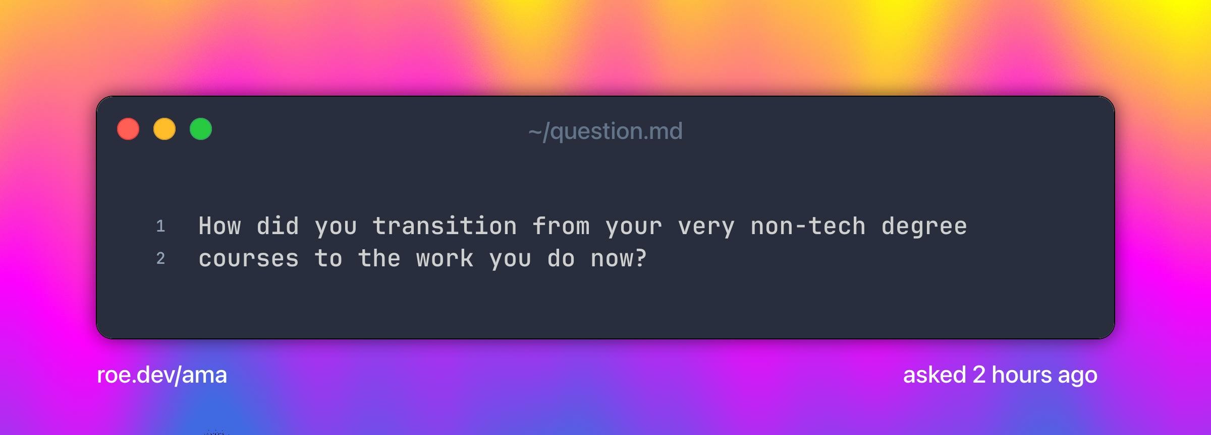 How did you transition from your very non-tech degree courses to the work you do now?
