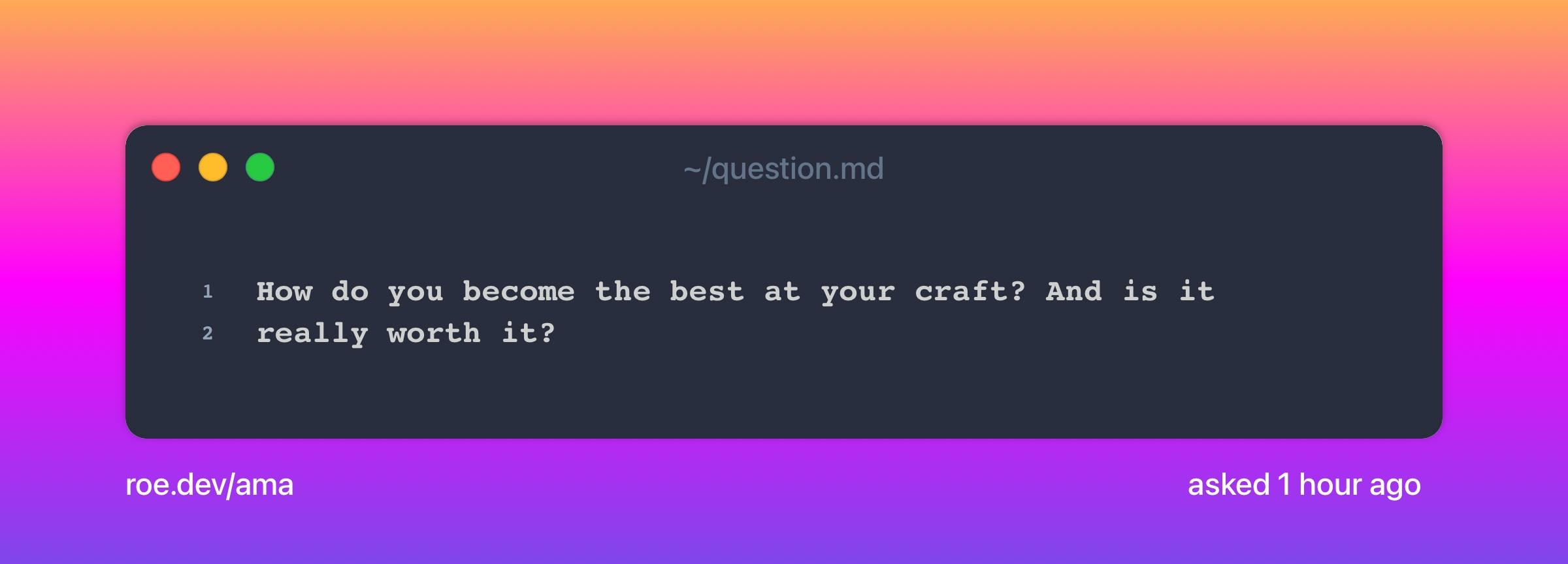 How do you become the best at your craft? And is it really worth it?