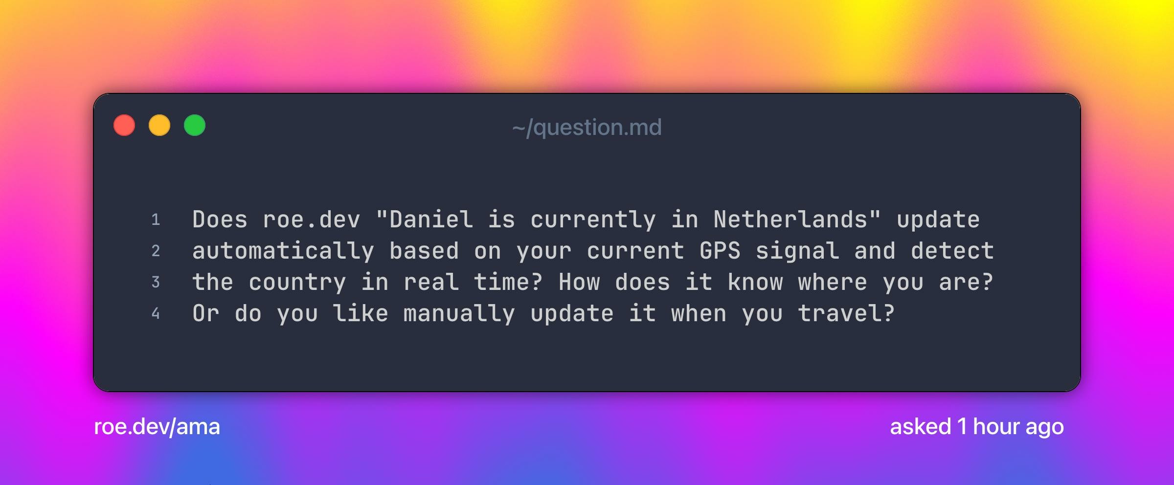Does roe.dev "Daniel is currently in Netherlands" update automatically based on your current GPS signal and detect the country in real time? How does it know where you are? Or do you like manually update it when you travel?