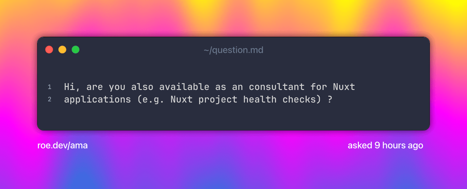 Hi, are you also available as an consultant for Nuxt applications (e.g. Nuxt project health checks) ?