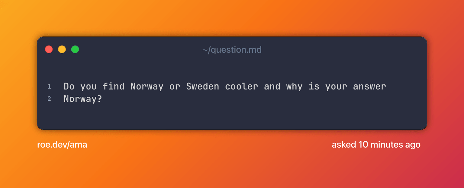 Do you find Norway or Sweden cooler and why is your answer Norway?