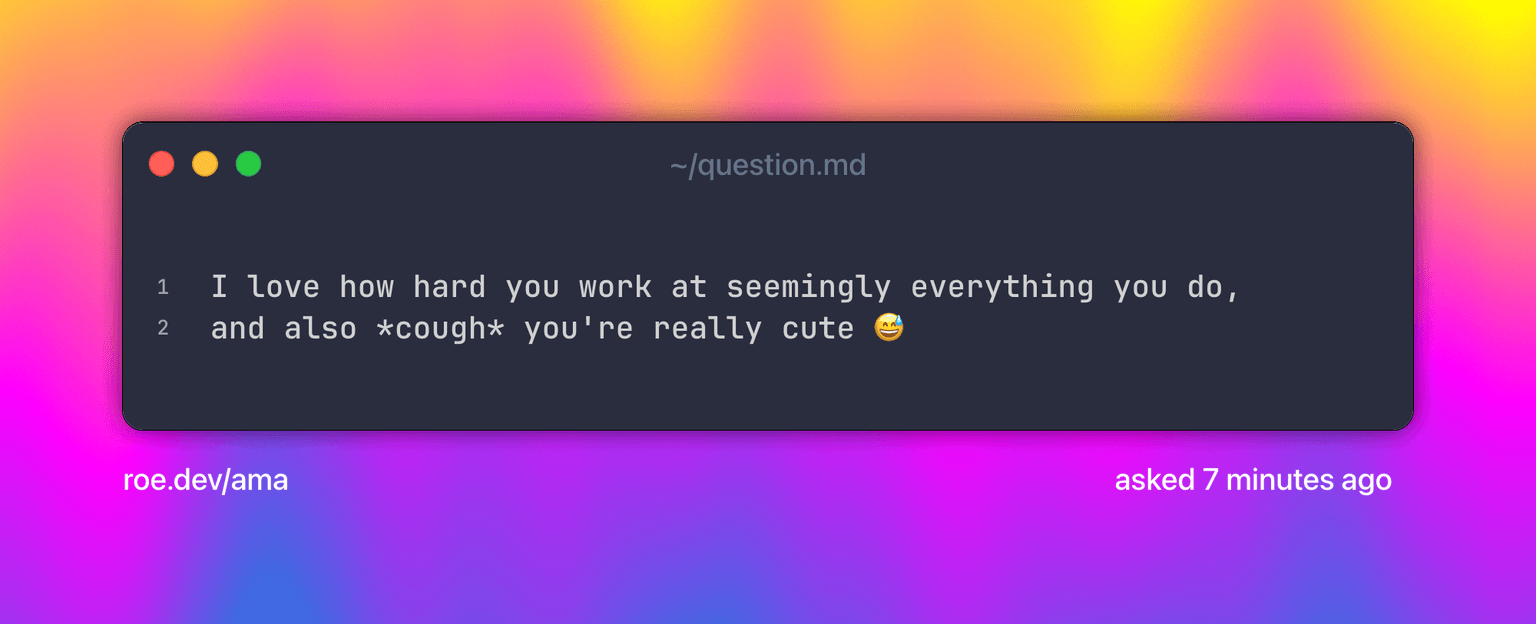 I love how hard you work at seemingly everything you do, and also *cough* you're really cute π