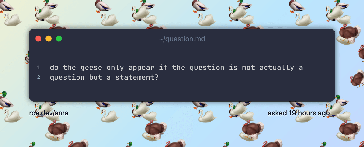 do the geese only appear if the question is not actually a question but a statement? Text on a pastel background scattered with π¦’, π¦ and π¦ emoji.