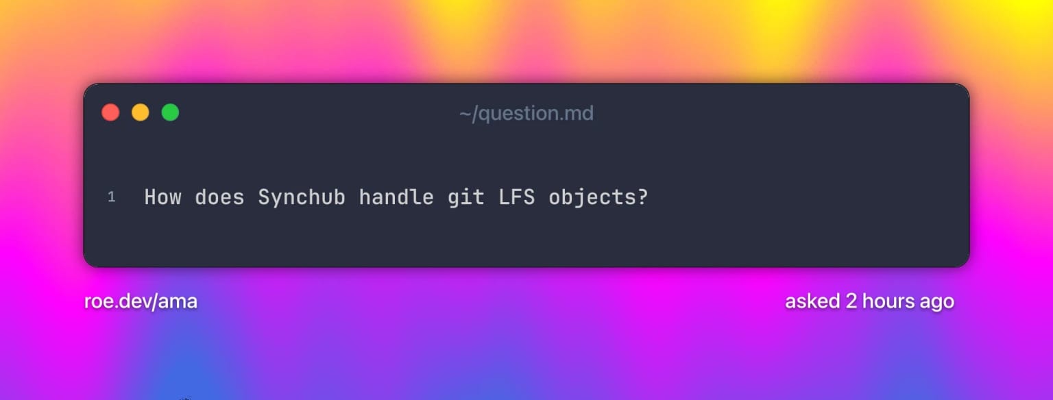 How does Synchub handle git LFS objects? Text on a grainy yellow-to-fuchsia-to-blue gradient.