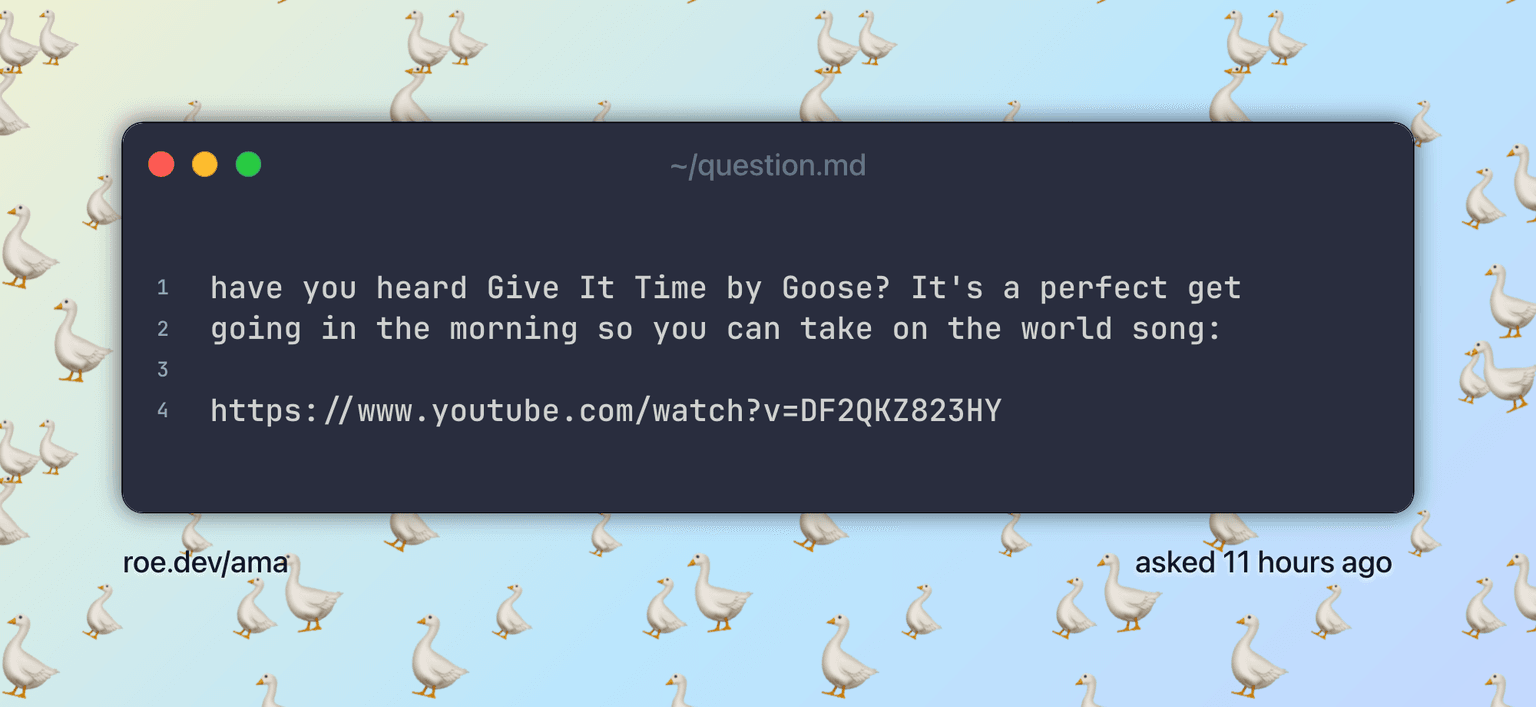 have you heard Give It Time by Goose? It's a perfect get going in the morning so you can take on the world song:
https://www.youtube.com/watch?v=DF2QKZ823HY. Text on a pastel background scattered with πͺΏ, πͺΏ, πͺΏ, πͺΏ, πͺΏ, πͺΏ, πͺΏ and πͺΏ emoji.