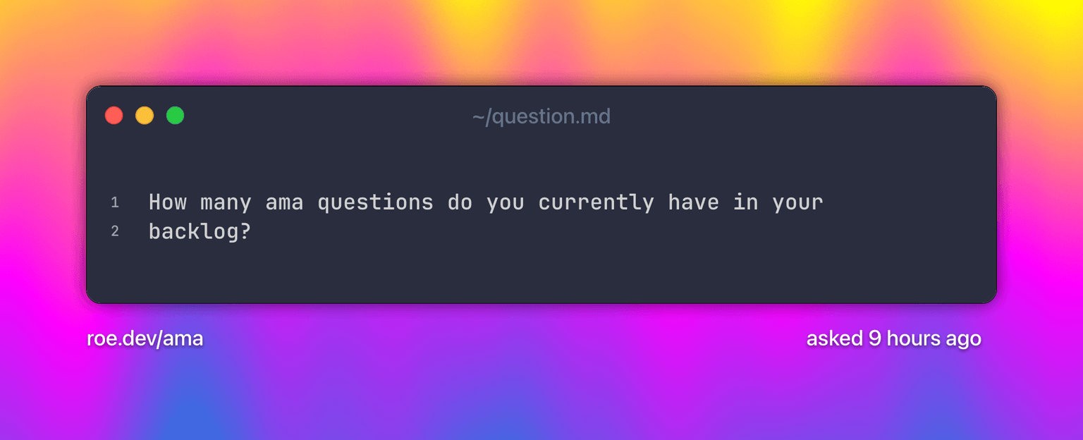 How many ama questions do you currently have in your backlog? Text on a grainy yellow-to-fuchsia-to-blue gradient.