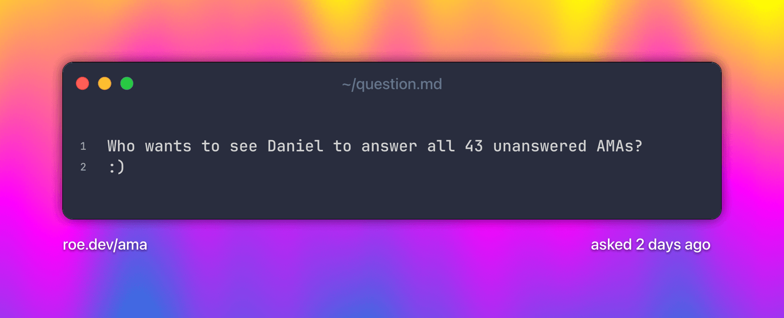 Who wants to see Daniel to answer all 43 unanswered AMAs? :). Text on a grainy yellow-to-fuchsia-to-blue gradient.