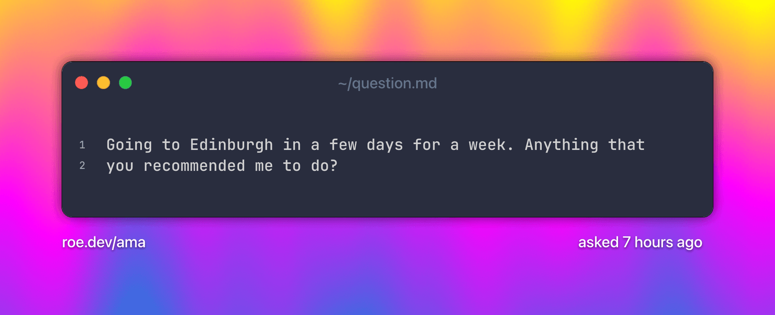 Going to Edinburgh in a few days for a week. Anything that you recommended me to do? Text on a grainy yellow-to-fuchsia-to-blue gradient.